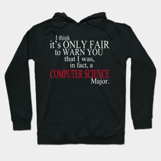 I Think It’s Only Fair To Warn You That I Was, In Fact, A Computer Science Major Hoodie